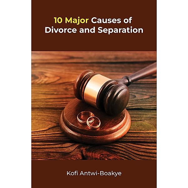 10 Major Causes Of Divorce And Separation, Kofi Antwi Boakye