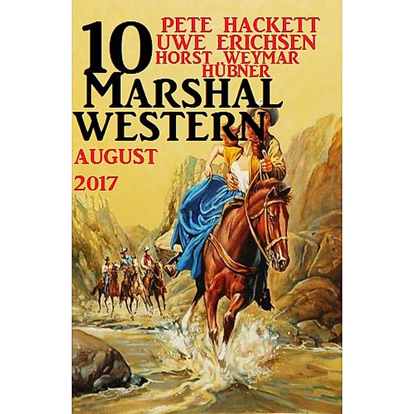 10 Marshal Western August 2016, Pete Hackett, Uwe Erichsen, Horst Weymar Hübner