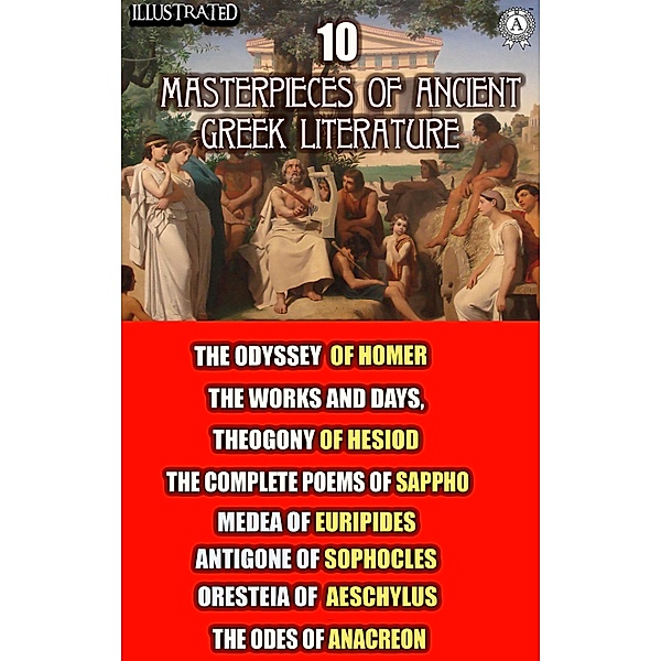 10 Masterpieces of Ancient Greek Literature, Homer, Hesiod, Sappho, Euripides, Sophocles, Aeschylus, Anacreon