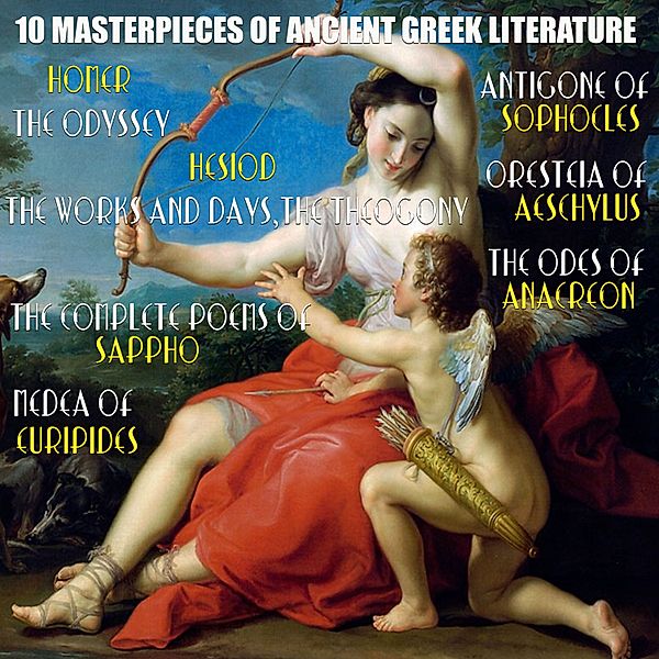 10 Masterpieces of Ancient Greek Literature, Aeschylus, Euripides, Hesiod, Sappho, Homer, Anacreon, Sophocles