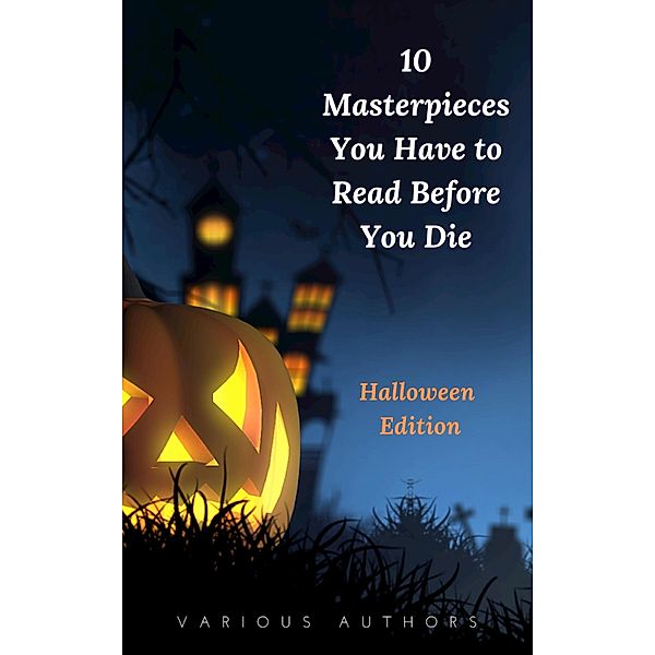 10 Masterpieces You Have to Read Before You Die [Halloween Edition], H. P. Lovecraft, Washington Irving, Robert Louis Stevenson, Henry James, William Black, Mary Shelley