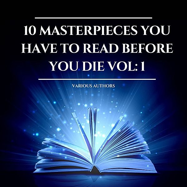 10 Masterpieces you have to read before you die Vol: 1, Robert Louis Stevenson, Jane Austen, Arthur Conan Doyle, Charles Dickens, Mark Twain, G. K. Chesterton, Louisa May Alcott, Lyman Frank Baum, Homer, Marcus Aurelius