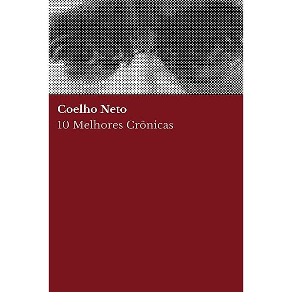 10 Melhores Crônicas - Coelho Neto, Coelho Neto, August Nemo