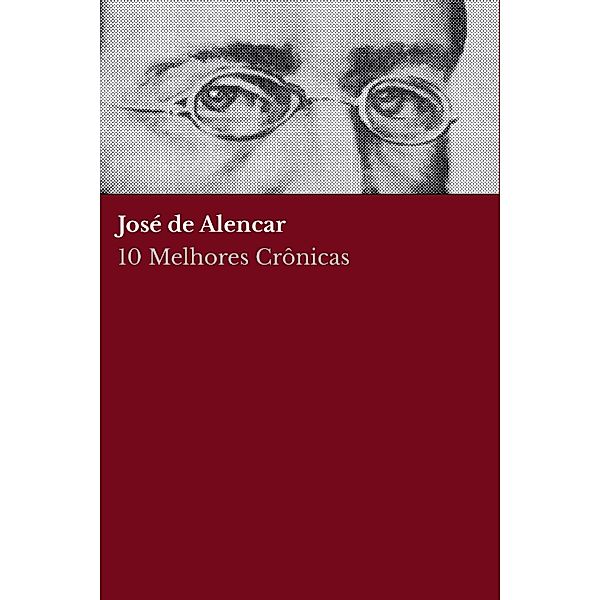 10 Melhores Crônicas - José de Alencar, José de Alencar