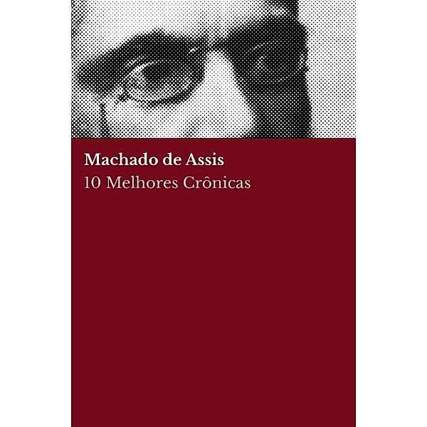 10 Melhores Crônicas - Machado de Assis / 10 Melhores Crônicas Bd.1, Machado de Assis, August Nemo