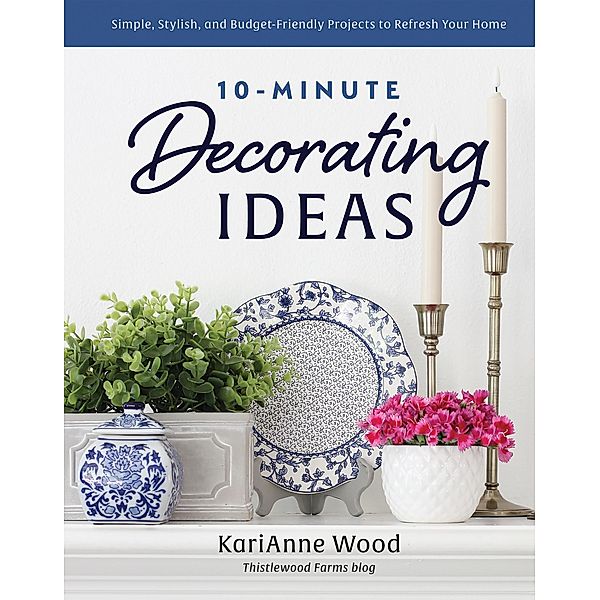 10-Minute Decorating Ideas, Karianne Wood