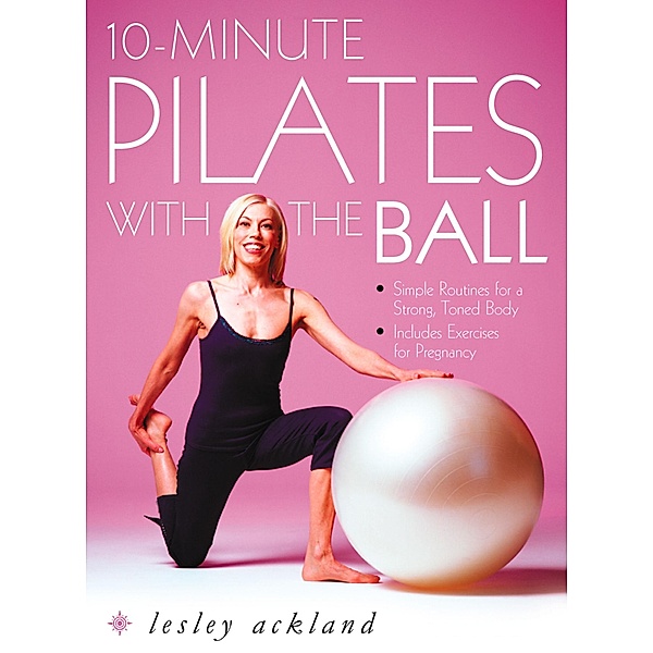 10-Minute Pilates with the Ball, Lesley Ackland