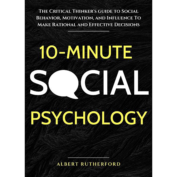 10-Minute Social Psychology (The Critical Thinker, #4) / The Critical Thinker, Albert Rutherford