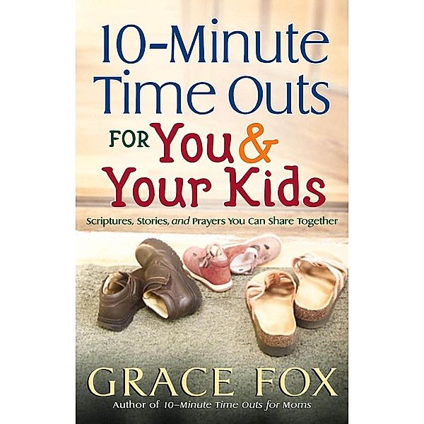 10-Minute Time Outs for You and Your Kids, Grace Fox