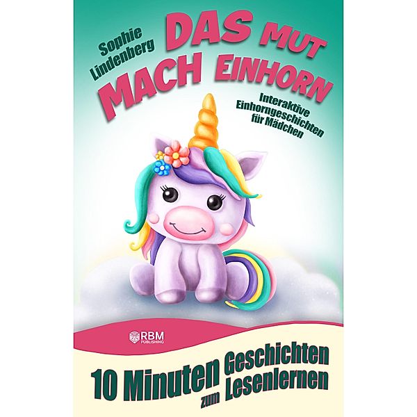 10 Minuten Geschichten zum Lesenlernen: Das Mutmach Einhorn, Sophie Lindenberg