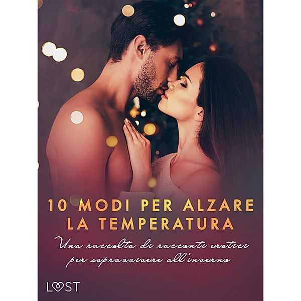 10 modi per alzare la temperatura. Una raccolta di racconti erotici per sopravvivere all'inverno, Sofia Fritzson, Lea Lind, Malin Edholm, Vanessa Salt, Sandra Norrbin, Virginie Bégaudeau, Erika Svensson, Saga Stigsdotter