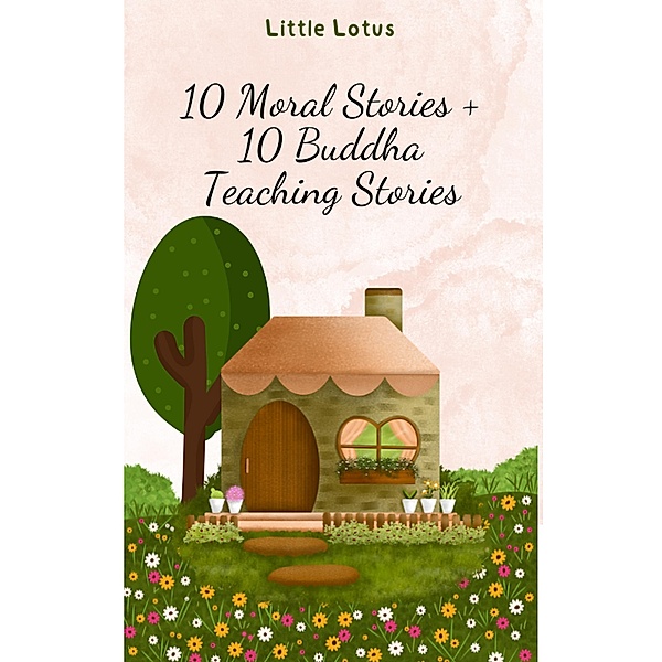 10 Moral Stories + 10 Buddha Teaching Stories, Little Lotus