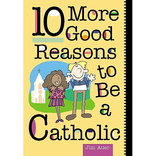 10 More Good Reasons to Be a Catholic, Auer Jim
