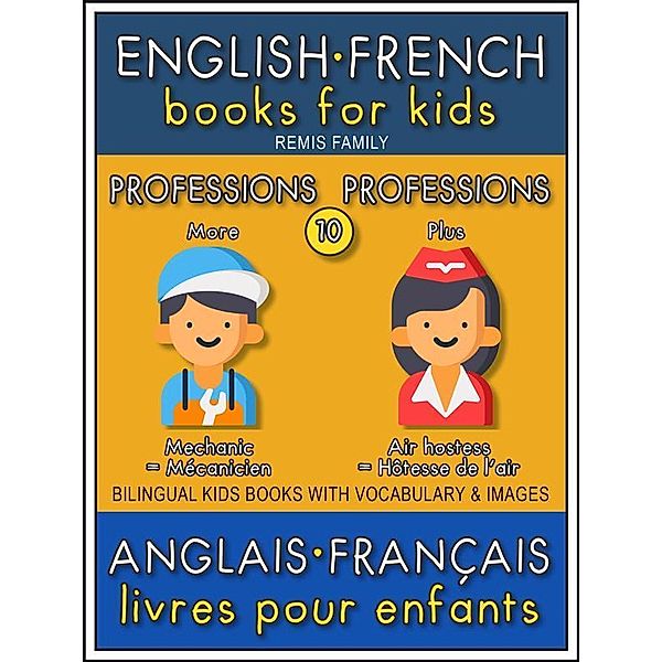 10 - More Professions | Plus Professions - English French Books for Kids (Anglais Français Livres pour Enfants) / Bilingual Kids Books (EN-FR) Bd.10, Remis Family