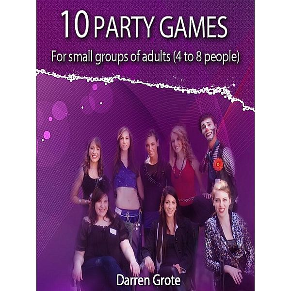 10 Party Games for Small Groups of Adults (4 to 8 people), Darren Grote