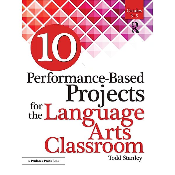 10 Performance-Based Projects for the Language Arts Classroom, Todd Stanley
