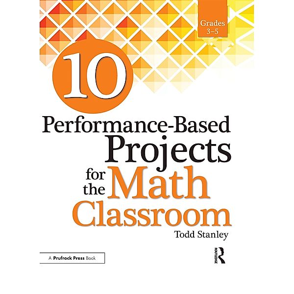 10 Performance-Based Projects for the Math Classroom, Todd Stanley