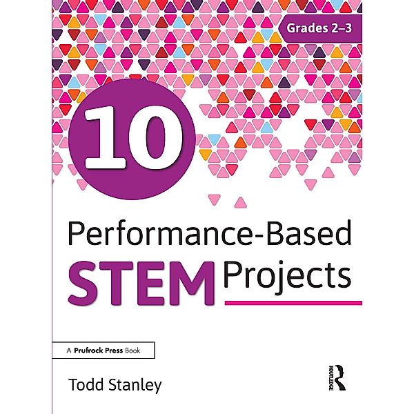 10 Performance-Based STEM Projects for Grades 2-3, Todd Stanley