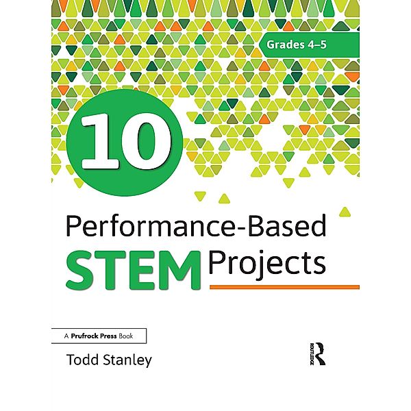 10 Performance-Based STEM Projects for Grades 4-5, Todd Stanley