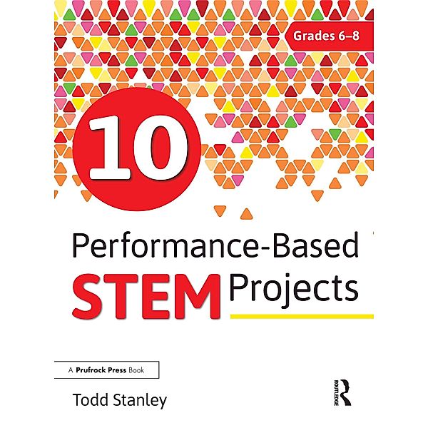 10 Performance-Based STEM Projects for Grades 6-8, Todd Stanley