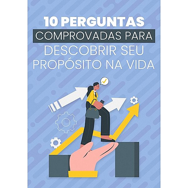 10 Perguntas Comprovadas Para Descobrir Seu Propósito Na Vida / 1, Tiago Silva