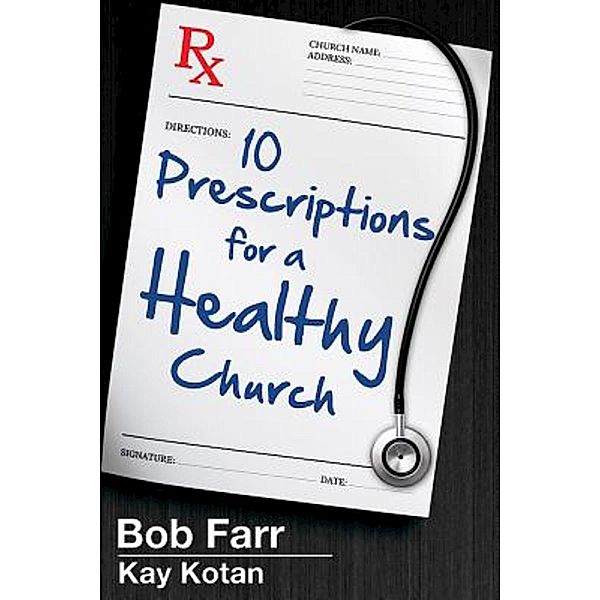 10 Prescriptions for a Healthy Church, Bob Farr, Kay Kotan