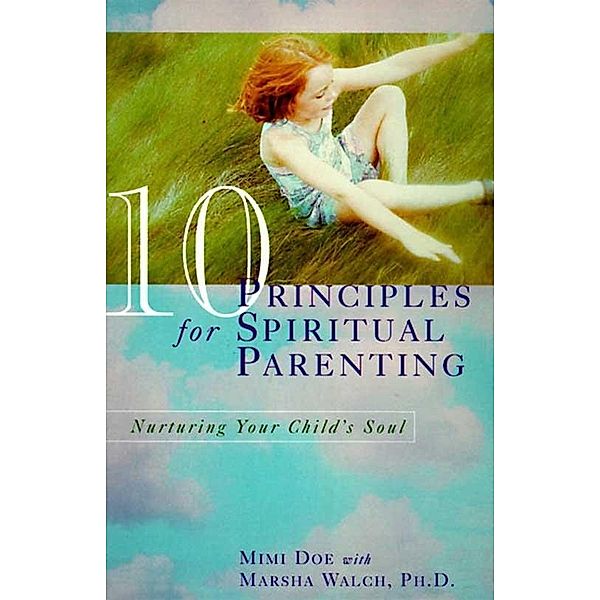 10 Principles for Spiritual Parenting, Mimi Doe, Marsha Walch