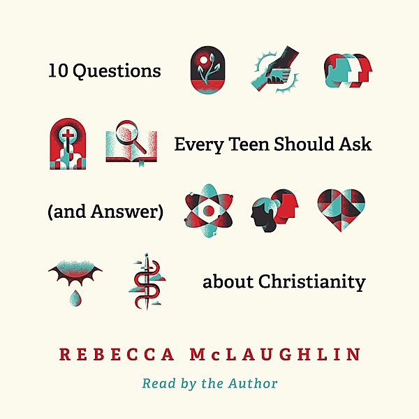 10 Questions Every Teen Should Ask (and Answer) about Christianity, Rebecca McLaughlin