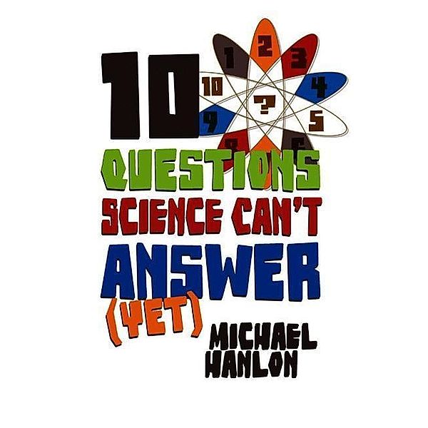 10 Questions Science Can't Answer (Yet), Michael Hanlon