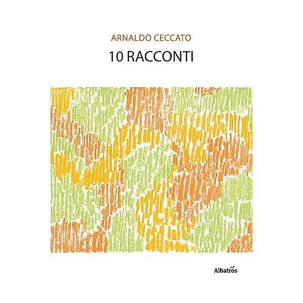 10 racconti, Arnaldo Ceccato