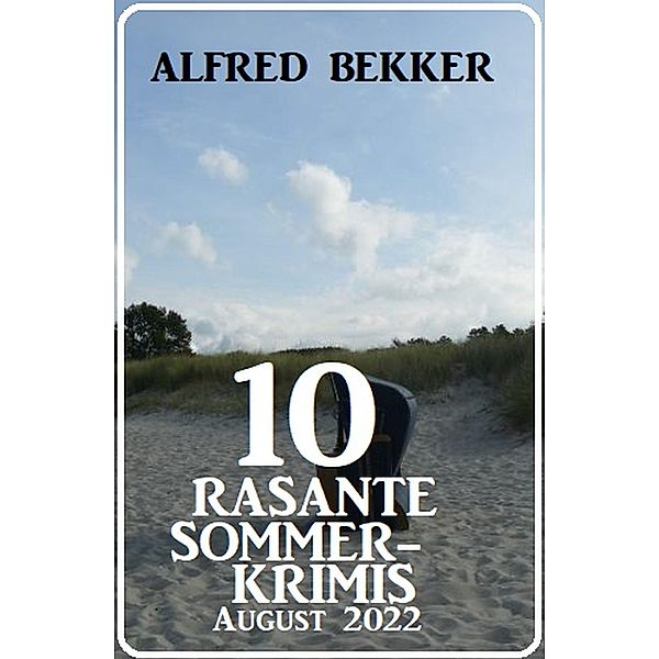 10 rasante Sommerkrimis August 2022, Alfred Bekker