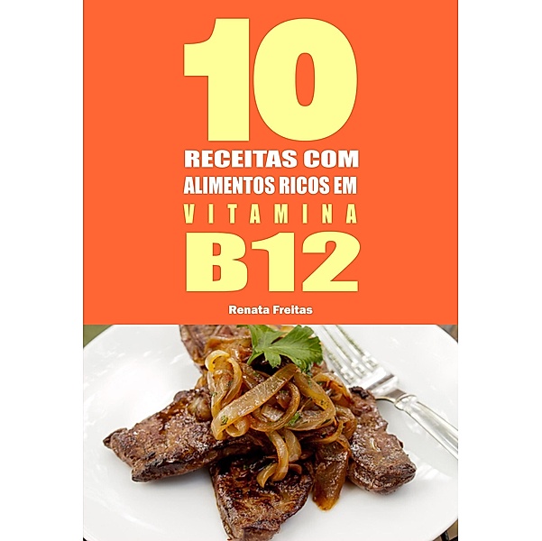 10 Receitas com alimentos ricos em vitamina B12, Renata Freitas