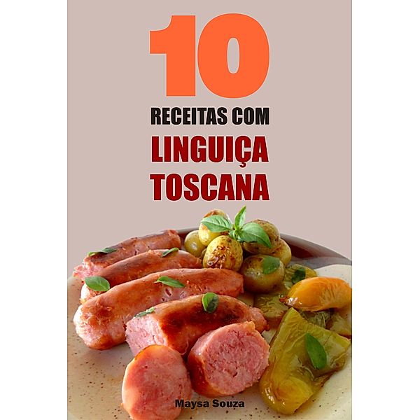 10 Receitas com linguiça toscana, Maysa Souza