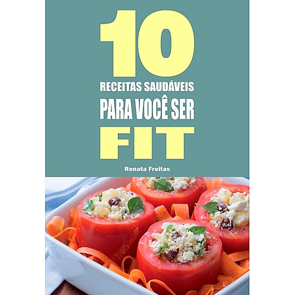 10 Receitas saudáveis para você ser fit, Renata Freitas