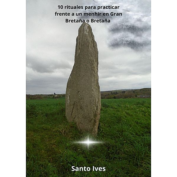 10 rituales para practicar frente a un menhir en Gran Bretaña o Bretaña, Santo Ives