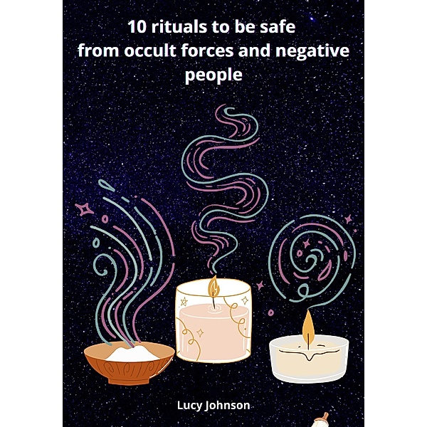 10 rituals to be safe from occult forces and negative people, Lucy Johnson