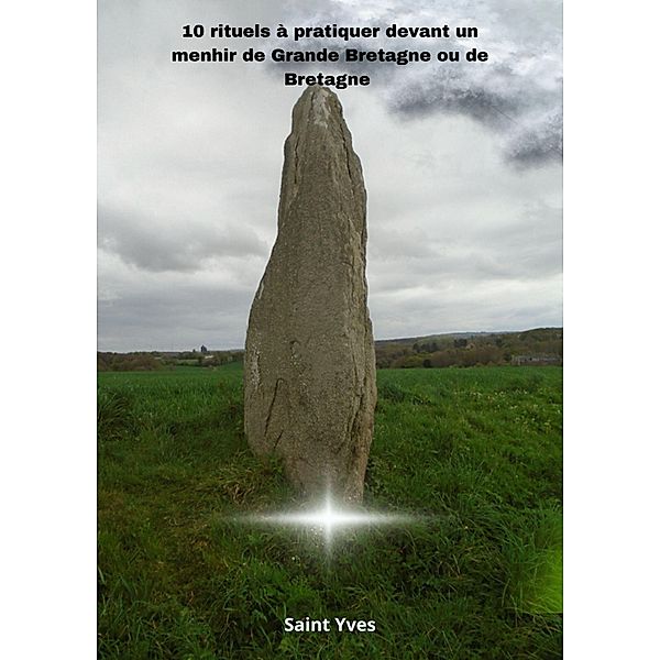 10 rituels à pratiquer devant un menhir de Grande Bretagne ou de Bretagne, Saint Yves