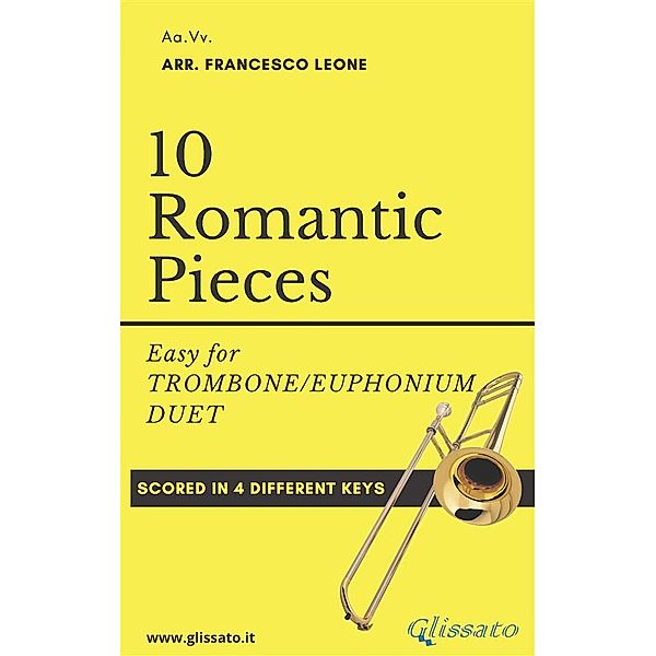 10 Romantic Pieces for Trombone/Euphonium Duet, Robert Schumann, Ludwig Van Beethoven, Modest Mussorgsky, Antonin Dvorak, Pyotr Ilyich Tchaikovsky, Anton Rubinstein, a cura di Francesco Leone, Johannes Brahms, Niccolò Paganini