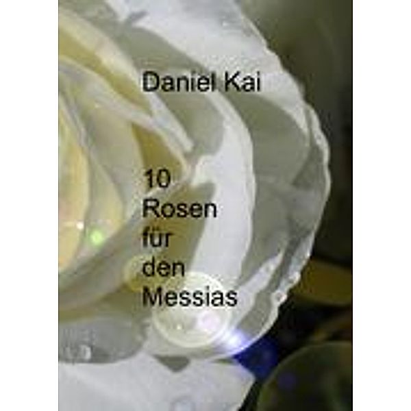 10 Rosen für den Messias, Daniel Kai Grassl