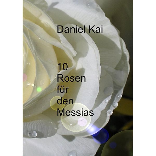 10 Rosen für den Messias, Daniel Kai Grassl