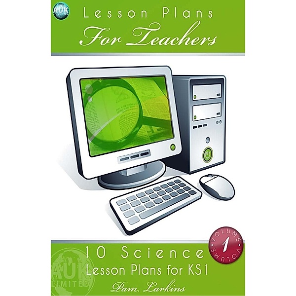 10 Science Lesson Plans for KS1 - Volume 1 / Andrews UK, Pam Larkins