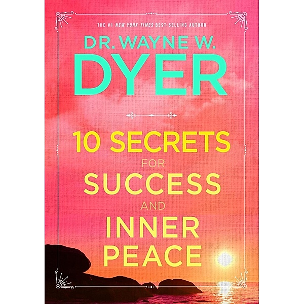 10 Secrets for Success and Inner Peace, Wayne W. Dyer