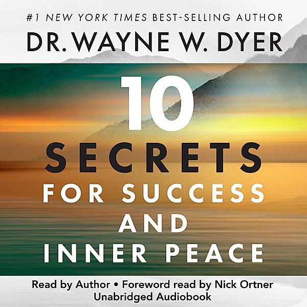 10 Secrets for Success and Inner Peace, Dr. Wayne W. Dyer