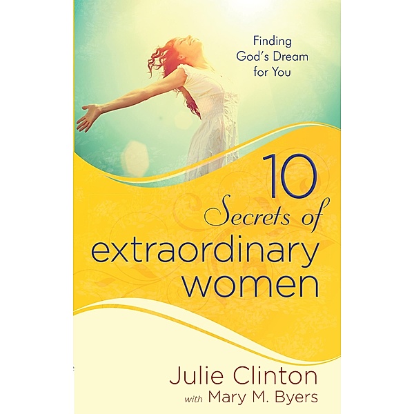 10 Secrets of Extraordinary Women, Julie Clinton