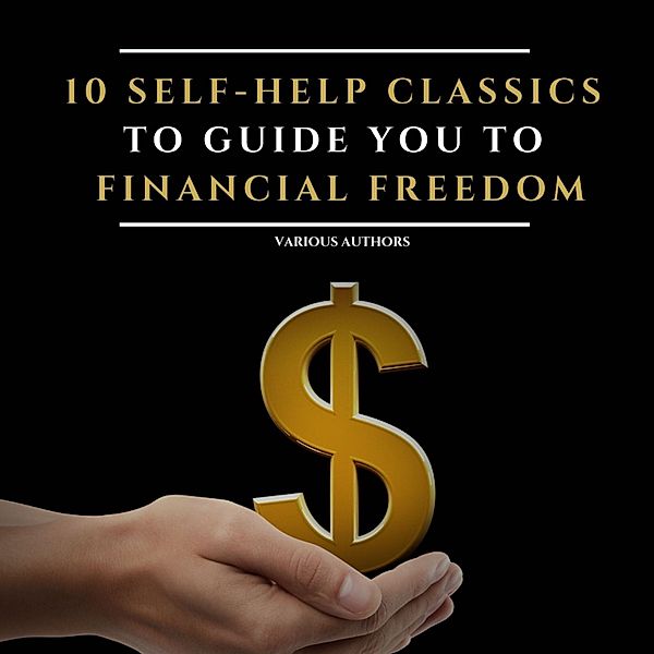 10 Self-Help Classics to Guide You to Financial Freedom Vol: 1, Khalil Gibran, Napoleon Hill, Florence Scovel Shinn, Wallace D. Wattles, Marcus Aurelius, James Allen, Russell H. Conwell, P.T. Barnum, Henry Harrison Brown