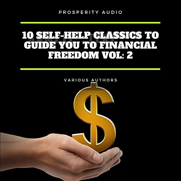 10 Self-Help Classics to Guide You to Financial Freedom Vol: 2, George Samuel Clason, Marcus Aurelius, Russell H. Conwell, L. W. Rogers, Wallace D. Wattles, William Walker Atkinson, James Allen, Florence Scovel Shinn