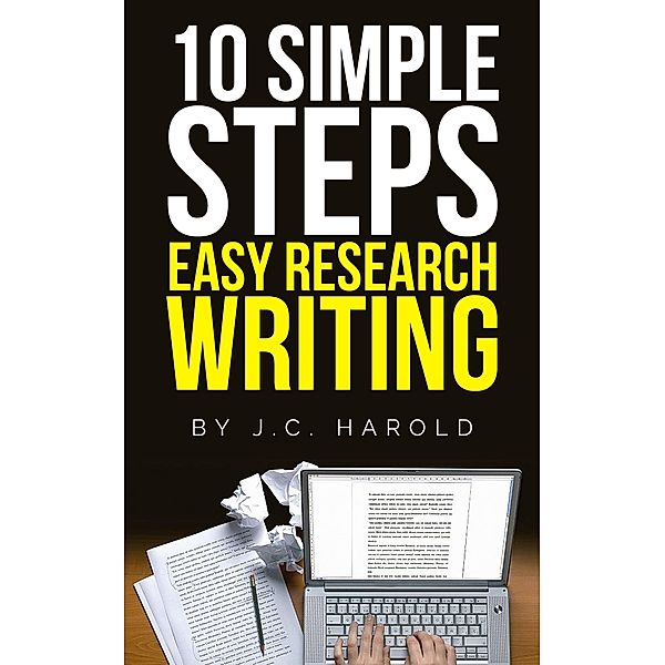 10 Simple Steps: Easy Research Writing, J. C. Harold