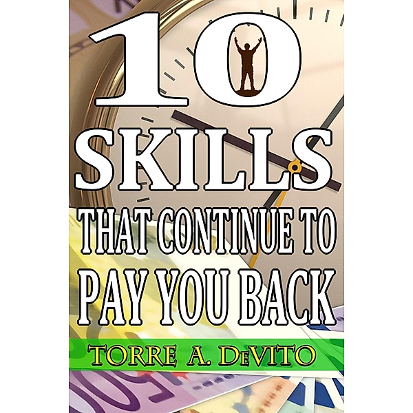 10 Skills That Continue to Pay You Back, Torre A. DeVito