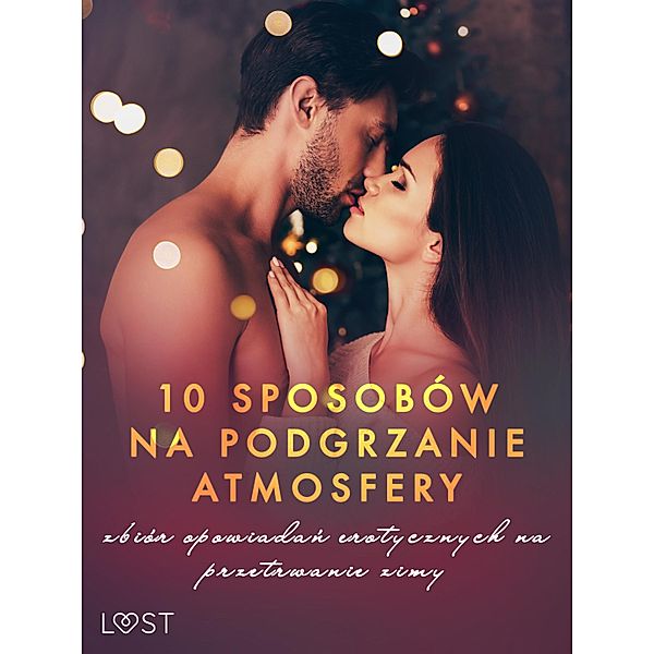 10 sposobów na podgrzanie atmosfery - zbiór opowiadan erotycznych na przetrwanie zimy, VER, M. Martinez and K. Krakowiak, Catrina Curant, Ewa Maciejczuk, SheWolf, Chrystelle Leroy