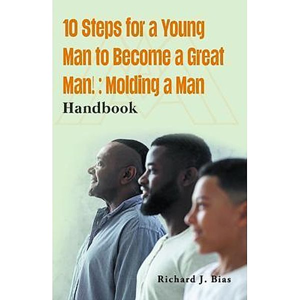 10 Steps for a Young Man to Become a Great Man!, Richard Bias